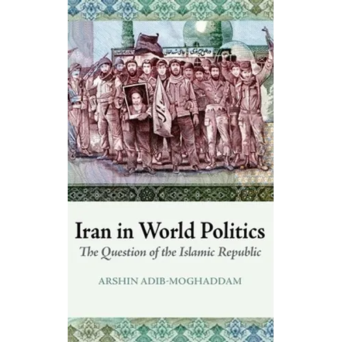 Iran in World Politics: The Question of the Islamic Republic