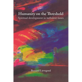 Humanity on the Threshold: Spiritual Development in Turbulent Times