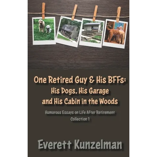 One Retired Guy and His BFFs: His Dogs, His Garage and His Cabin in the Woods