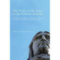 The Trace of the Face in the Politics of Jesus: Experimental Comparisons Between the Work of John Howard Yoder and Emmanuel Levinas