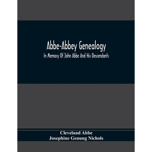 Abbe-Abbey Genealogy, In Memory Of John Abbe And His Descendants