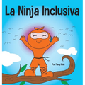 La Ninja Inclusiva: Un libro infantil contra el acoso escolar sobre inclusión, compasión y diversidad