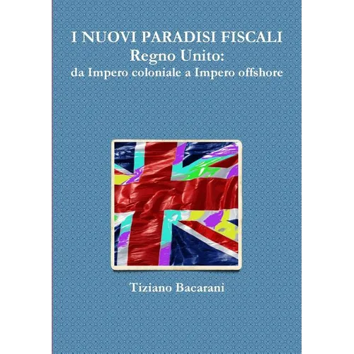 I NUOVI PARADISI FISCALI Regno Unito: da Impero coloniale a Impero offshore