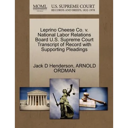 Leprino Cheese Co. V. National Labor Relations Board U.S. Supreme Court Transcript of Record with Supporting Pleadings
