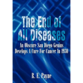 "The End of All Diseases": An Obscure San Diego Genius Develops A Cure For Cancer In 1930