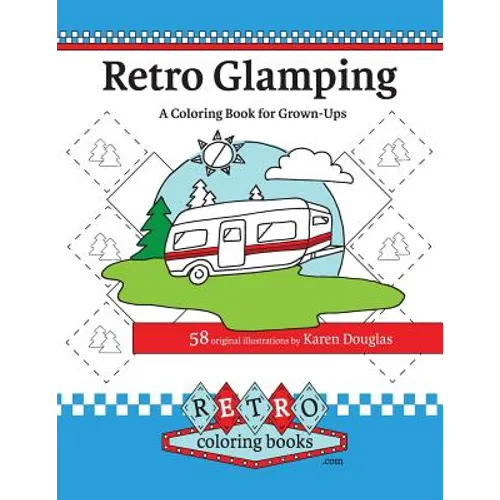 Retro Glamping Coloring Book for Grown-Ups: Join the adult coloring revolution and color your dream camper