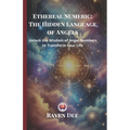Ethereal Numeric: The Hidden Language of Angels Unlocking Angel Numbers and Their Divine Messages: A Spiritual Guide to Numerology, Synchronicities, a