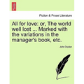 All for Love: Or, the World Well Lost ... Marked with the Variations in the Manager's Book, Etc.