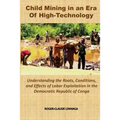 Child Mining in an Era of High-Technology: Understanding the Roots, Conditions, and Effects of Labor Exploitation in the Democratic Republic of Congo