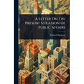 A Letter On The Present Situation Of Public Affairs