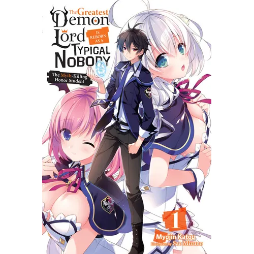 The Greatest Demon Lord Is Reborn as a Typical Nobody, Vol. 1 (Light Novel): The Myth-Killing Honor Student