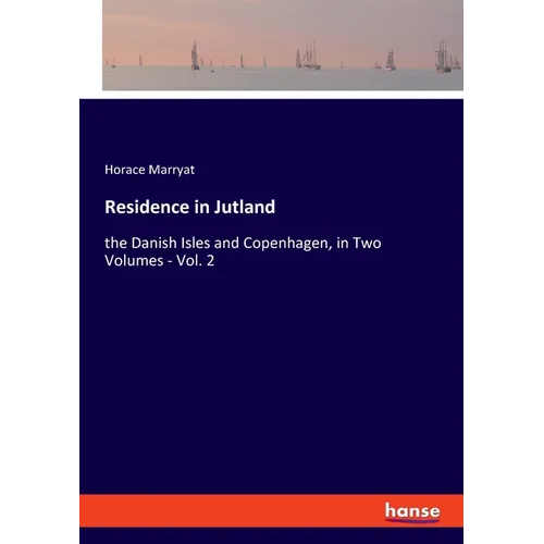 Residence in Jutland: the Danish Isles and Copenhagen, in Two Volumes - Vol. 2