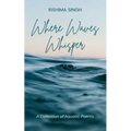 Where Waves Whisper A Collection of Aquatic Poems