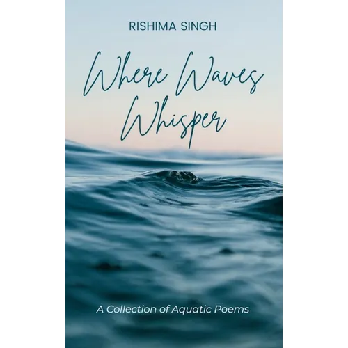 Where Waves Whisper A Collection of Aquatic Poems