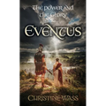 The Power and the Glory - Eventus: A Historical Saga of Roman Britain, Rebellion and Forbidden Love