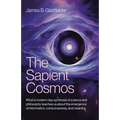 The Sapient Cosmos: What a Modern-Day Synthesis of Science and Philosophy Teaches Us about the Emergence of Information, Consciousness, and Meaning
