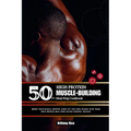 50g++ High Protein Muscle-Building Meal Prep Cookbook: Boost your muscle growth, burn fat and Lose weight with these high-protein meal-prep macro-frie