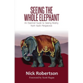 Seeing the Whole Elephant: An Essential Guide to Viewing Reality from God's Perspective