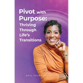 Pivot With Purpose: Thriving Through Life's Transitions