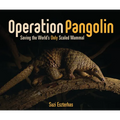 Operation Pangolin: Saving the World's Only Scaled Mammal