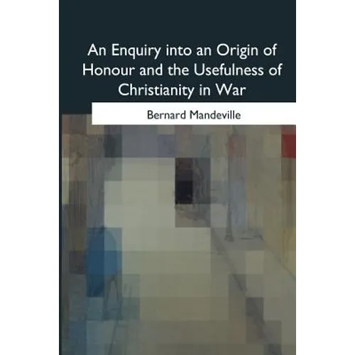 An Enquiry into an Origin of Honour and the Usefulness of Christianity in War