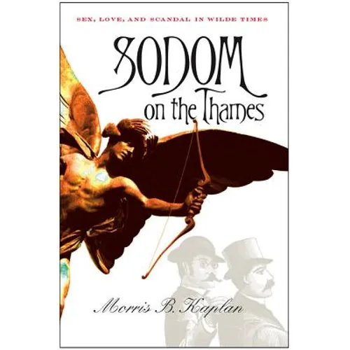Sodom on the Thames: Sex, Love, and Scandal in Wilde Times