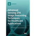 Advanced Sensing and Image Processing Techniques for Healthcare Applications