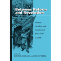 Between Reform and Revolution: German Socialism and Communism from 1840 to 1990