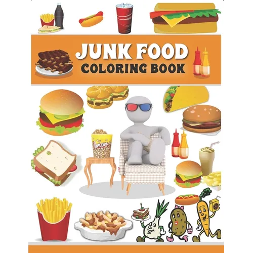 Junk food coloring book: An Adult Coloring book with Fun, Easy, and Relaxing Coloring Pages full of Natural eggs and Delicious Liquids ( Delici