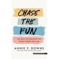 Chase the Fun: 100 Days to Discover Fun Right Where You Are