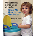 Muéstrame Cómo Usar El Baño / Show Me How to Use the Potty