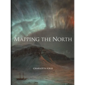 Mapping the North: Myth, Exploration, Encounter