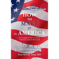 How to Make It In America: An Immigrant's Path to Purpose, Patriotism, and a Life Well Lived: An Immigrant's Path to Purpose, Patriotism, and a Life W