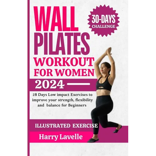 Wall Pilates Workouts for Women: 28 Days Low impact Exercises to improve your strength, flexibility and balance for Beginners