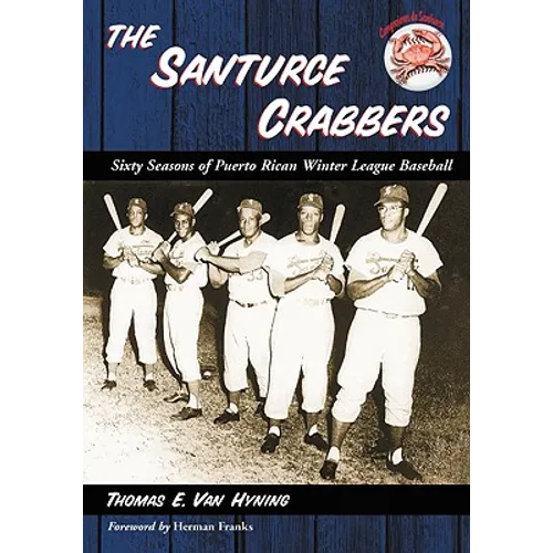 The Santurce Crabbers: Sixty Seasons of Puerto Rican Winter League Baseball
