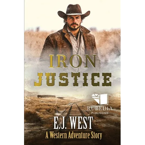 Iron Justice: A Classic Western Adventure