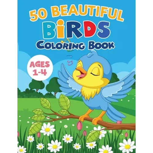 50 Beautiful Birds Coloring Book / Ages 1-4: 50 Unique designs with Owl, Parrot, Robin, Sparrow, Woodpecker... and many more. A Great Gift for Kids