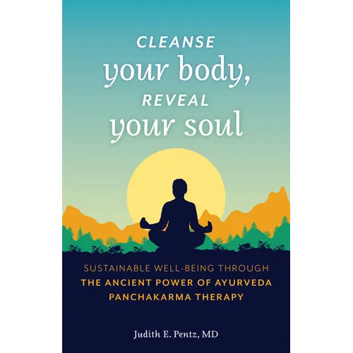 Cleanse Your Body, Reveal Your Soul: Sustainable Well-Being Through the Ancient Power of Ayurveda Panchakarma Therapy