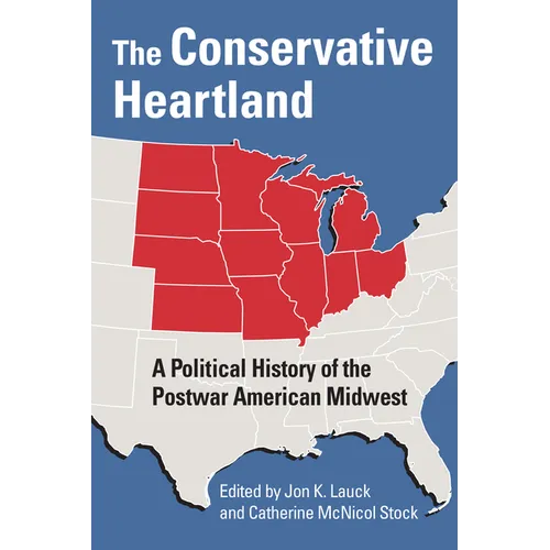 The Conservative Heartland: A Political History of the Postwar American Midwest