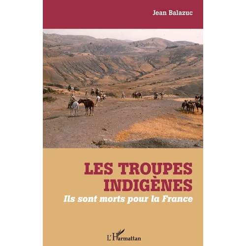 Les troupes indigènes: Ils sont morts pour la France