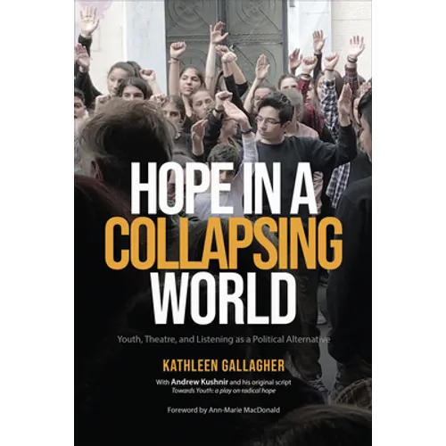 Hope in a Collapsing World: Youth, Theatre, and Listening as a Political Alternative