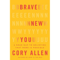 Brave New You: A Road Map to Believing That More Is Possible