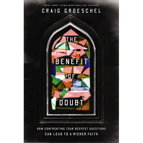 The Benefit of Doubt: How Confronting Your Deepest Questions Can Lead to a Richer Faith