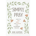 Simply Pray: How to Ask, Seek, and Knock for Answered Prayer