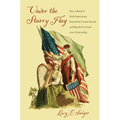 Under the Starry Flag: How a Band of Irish Americans Joined the Fenian Revolt and Sparked a Crisis Over Citizenship