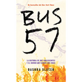 Bus 57: La Historia de DOS Adolescentes Y El Crimen Que Cambió Sus Vidas / The 57 Bus: A True Story of Two Teenagers and the Crime That Changed Their