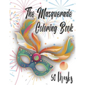 The Masquerade Coloring Book - 50 Masks: For Mardi Gras, Venice Carnival, Purim And More. Color Them And Have Fun