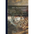 Art in Ancient Times: Prehistoric Egypt, Near East, Greece and Rome