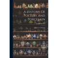 A History Of Pottery And Porcelain: Mediæval And Modern