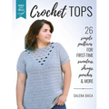 Build Your Skills Crochet Tops: 26 Simple Patterns for First-Time Sweaters, Shrugs, Ponchos & More